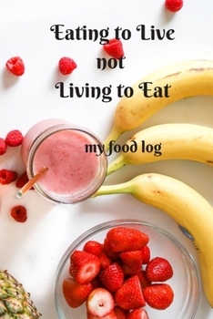 Paperback Eating to Live not Living to Eat: my food log Book