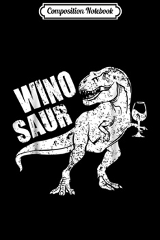 Composition Notebook: Winosaur Dinosaur Wine Winosaurus T-Rex Dino Gift Journal/Notebook Blank Lined Ruled 6x9 100 Pages