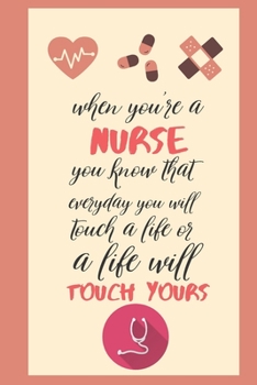 Paperback when you're a nurse you know that everyday you will touch a life or a life will touch yours: nurse notebook-nurse journal notebook-nurse notebook gift Book