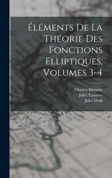 Éléments De La Théorie Des Fonctions Elliptiques, Volumes 3-4