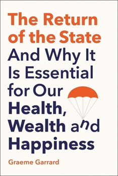 Hardcover The Return of the State: And Why It Is Essential for Our Health, Wealth and Happiness Book