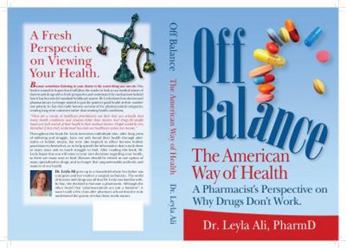 Off Balance, the American Way of Health, a Pharmacist's Perspective on Why Drugs Don't Work