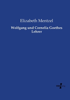 Paperback Wolfgang und Cornelia Goethes Lehrer [German] Book