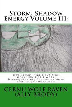 Paperback Storm: Shadow Energy Volume III: : Revelations, Sigils and Sigil Work, Inner Self Work, Necromancy and Sorcery at Work (Fall 2014-Summer 2015) Book