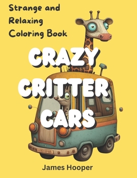 Paperback Crazy Critter Cars: Strange and Relaxing Coloring Book