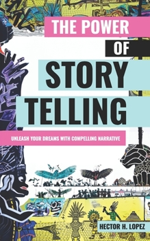 Paperback The Power of Storytelling: Unleash Your Dreams With Compelling Narrative Book