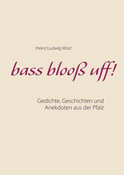 Paperback bass blooß uff!: Gedichte, Geschichten und Anekdoten aus der Pfalz [German] Book