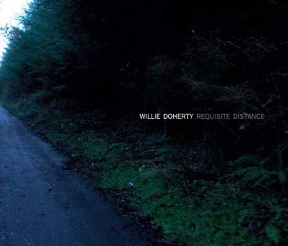 Hardcover Willie Doherty: Requisite Distance: Ghost Story and Landscape Book