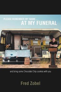 Paperback Please Remember My Name...at My Funeral: and bring some Chocolate Chip cookies with you Book