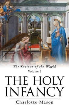 The Saviour of the World - Vol. 1: The Holy Infancy - Book #1 of the Saviour of the World 
