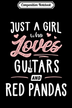 Composition Notebook: Just A Girl Who Loves Guitars And Red Pandas Gift Women Journal/Notebook Blank Lined Ruled 6x9 100 Pages