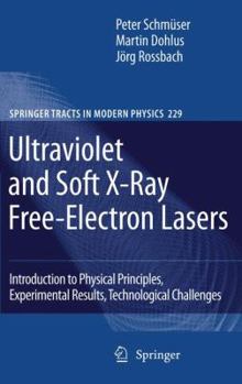 Paperback Ultraviolet and Soft X-Ray Free-Electron Lasers: Introduction to Physical Principles, Experimental Results, Technological Challenges Book