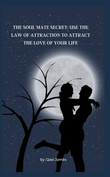 Paperback The Soul Mate Secret: Use the Law of Attraction to Attract the Love of Your Life Book