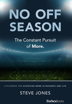 Hardcover No Off Season: The Constant Pursuit of More. a Playbook for Achieving More in Business and Life Book