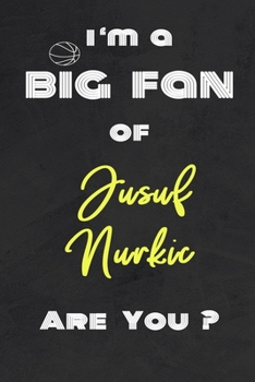 Paperback I'm a Big Fan of Jusuf Nurkic Are You ? - Notebook for Notes, Thoughts, Ideas, Reminders, Lists to do, Planning(for basketball lovers, basketball gift Book