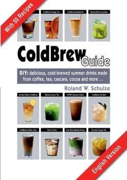 Paperback Coldbrew Guide: DIY: refreshing, mixed drinks - made from cold coffee, cascara, green tea and fine cacao Book