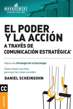 Paperback El Poder y la acción a través de Comunicación estratégica: Cómo mover los hilos para que las cosas sucedan [Spanish] Book