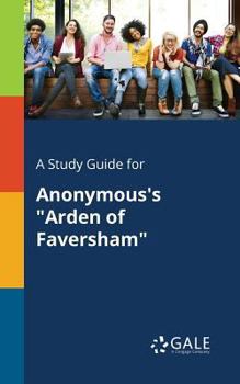 Paperback A Study Guide for Anonymous's "Arden of Faversham" Book