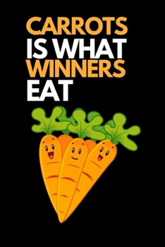 Paperback Carrots Is What Winners Eat: Notebook/Journal (6" X 9") Gift For Carrot Lovers Book