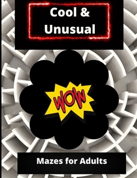 Cool and Unusual Mazes for Adults: Fun Maze Puzzle Book for Adults
