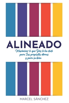 Paperback Alineado: Maximizar lo que Dios le ha dado para Sus propósitos eternos y para su bien [Spanish] Book