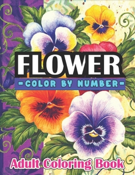 Flowers Color by Numbers Adult Coloring Book: Color By Numbers Flowers And Nature