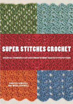 Paperback Super Stitches Crochet: Essential Techniques Plus a Dictionary of More Than 180 Stitch Patterns Book