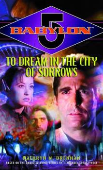 To Dream in the City of Sorrows - Book #9 of the Babylon 5