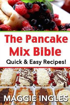 Paperback The Pancake Mix Bible: Quick & Easy Recipes Book