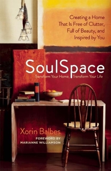 Paperback SoulSpace: Transform Your Home, Transform Your Life -- Creating a Home That Is Free of Clutter, Full of Beauty, and Inspired by Y Book
