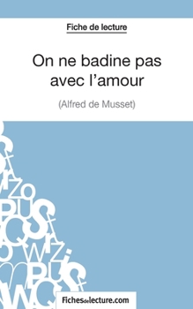 On ne badine pas avec l'amour - Alfred de Musset (Fiche de lecture): Analyse complète de l'oeuvre