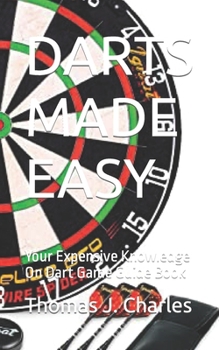 Paperback Darts Made Easy: Your Expensive Knowledge On Dart Game Guide Book