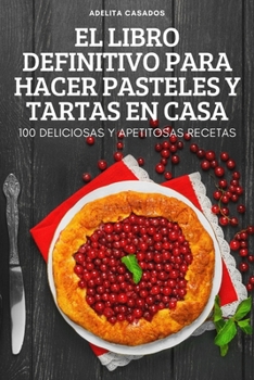 Paperback El Libro Definitivo Para Hacer Pasteles Y Tartas En Casa [Spanish] Book