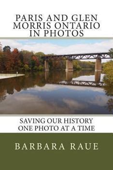 Paperback Paris and Glen Morris Ontario in Photos: Saving Our History One Photo at a Time Book