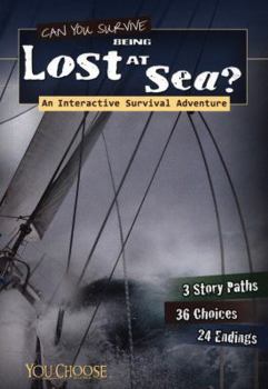 Can You Survive Being Lost at Sea?: An Interactive Survival Adventure - Book  of the Can You Survive...