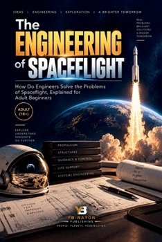 Paperback The Engineering of Spaceflight: How Do Engineers Solve the Problems of Spaceflight, Explained for Adult Beginners Book