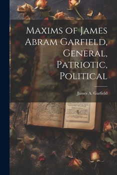 Paperback Maxims of James Abram Garfield, General, Patriotic, Political Book