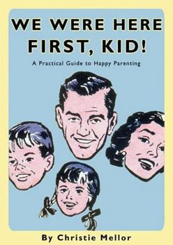 Hardcover We Were Here First: A Practical Guide to Happy Parenting. by Christie Mellor Book