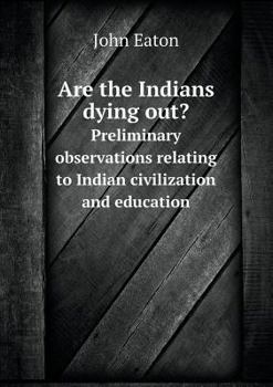 Paperback Are the Indians dying out? Preliminary observations relating to Indian civilization and education Book