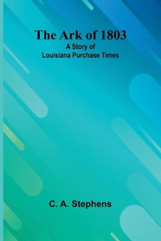Paperback The Ark Of 1803: A Story Of Louisiana Purchase Times Book