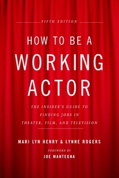Paperback How to Be a Working Actor, 5th Edition: The Insider's Guide to Finding Jobs in Theater, Film & Television Book