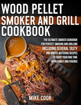 Paperback Wood Pellet Smoker And Grill Cookbook: The Ultimate Smoker Cookbook for Perfect Smoking and Grilling 250 Tasty, Mouth-Watering, and Delicious Recipes Book