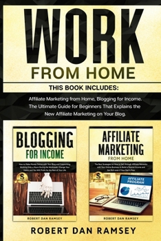 Paperback Work from Home: This Book Includes: Affiliate Marketing from Home, Blogging for Income. The Ultimate Guide for Beginners That Explains Book