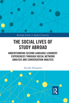 Paperback The Social Lives of Study Abroad: Understanding Second Language Learners' Experiences Through Social Network Analysis and Conversation Analysis Book