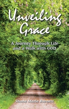 Hardcover Unveiling Grace: A Journey Through Life and a Walk with GOD Book