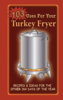 Spiral-bound 103 Uses for Your Turkey Fryer Book