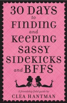 Paperback 30 Days to Finding and Keeping Sassy Sidekicks and BFFs: A Friendship Field Guide Book