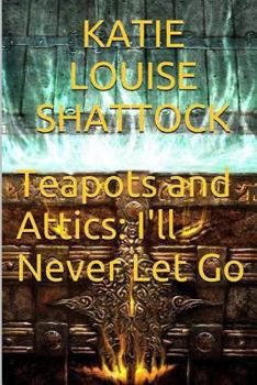 Paperback Teapots and Attics: I'll Never Let Go Book