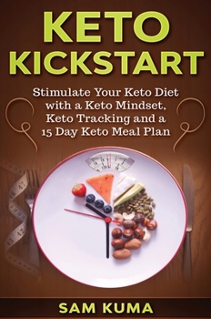 Hardcover Keto Kickstart: : Stimulate Your Keto Diet with a Keto Mindset, Keto Tracking and a 15 Day Keto Meal Plan Book