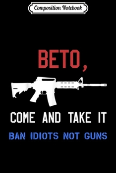 Composition Notebook: Beto Not for 2nd Amendment AR-15 Gun Supporters  Journal/Notebook Blank Lined Ruled 6x9 100 Pages